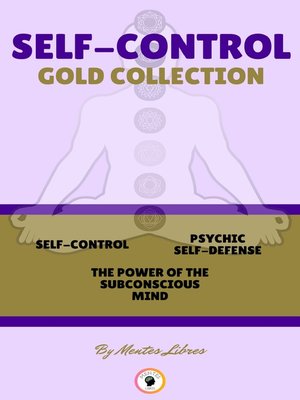 cover image of SELF-CONTROL--THE POWER OF THE SUBCONSCIOUS MIND--PSYCHIC SELF-DEFENCE ( 3 BOOKS)